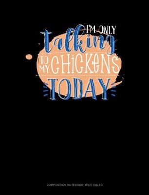 Book cover for I'm Only Talking to My Chickens Today