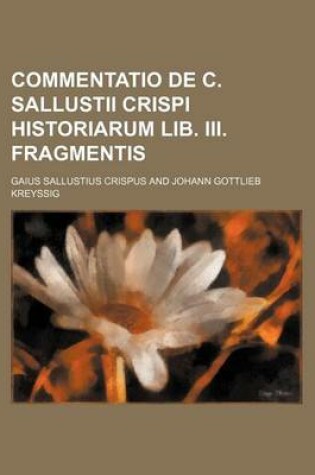 Cover of Commentatio de C. Sallustii Crispi Historiarum Lib. III. Fragmentis