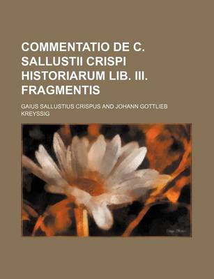 Book cover for Commentatio de C. Sallustii Crispi Historiarum Lib. III. Fragmentis