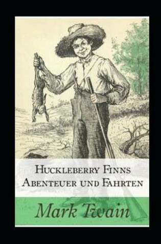 Cover of Huckleberry Finns Abenteuer und Fahrten (illustriert)