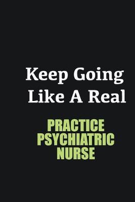 Book cover for Keep Going Like a Real Practice Psychiatric Nurse