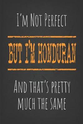 Book cover for I'm not perfect, But I'm Honduran And that's pretty much the same