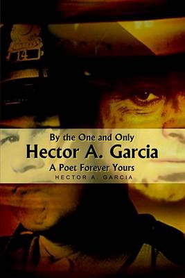 Book cover for By the One and Only Hector A. Garcia a Poet Forever Yours