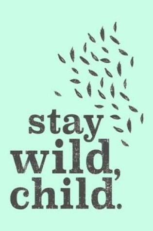 Cover of stay wild, child.