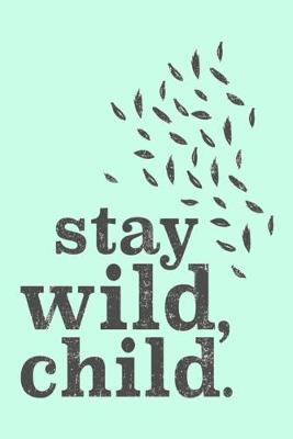 Book cover for stay wild, child.