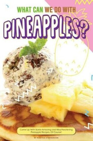 Cover of What Can We Do with Pineapples?