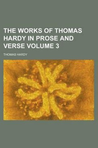 Cover of The Works of Thomas Hardy in Prose and Verse Volume 3
