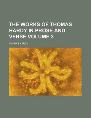 Book cover for The Works of Thomas Hardy in Prose and Verse Volume 3
