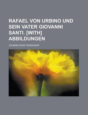 Book cover for Rafael Von Urbino Und Sein Vater Giovanni Santi. [With] Abbildungen