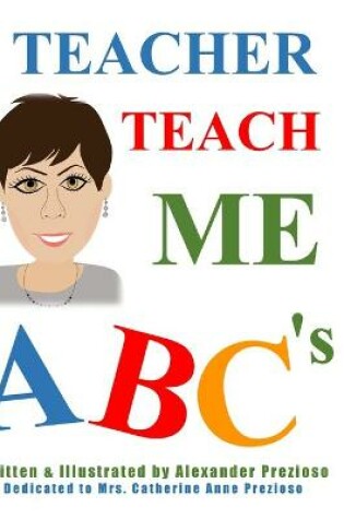 Cover of Teacher Teach Me ABC's