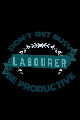 Book cover for Don't get busy labourer be productive