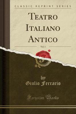 Book cover for Teatro Italiano Antico, Vol. 1 (Classic Reprint)