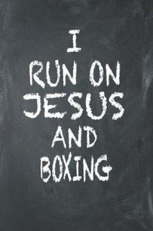 Cover of I Run on Jesus and Boxing