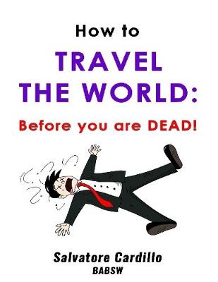 Book cover for How to Travel the World:Before You Are Dead!