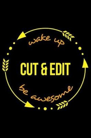 Cover of Wake Up Cut & Edit Be Awesome Notebook for a Video Editor, Medium Ruled Journal
