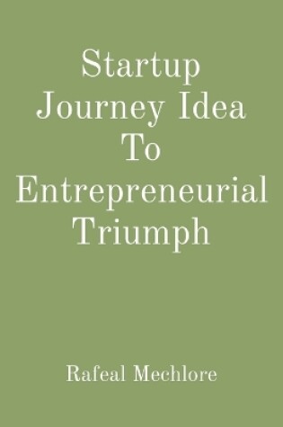 Cover of Startup Journey Idea To Entrepreneurial Triumph