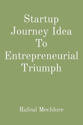 Book cover for Startup Journey Idea To Entrepreneurial Triumph