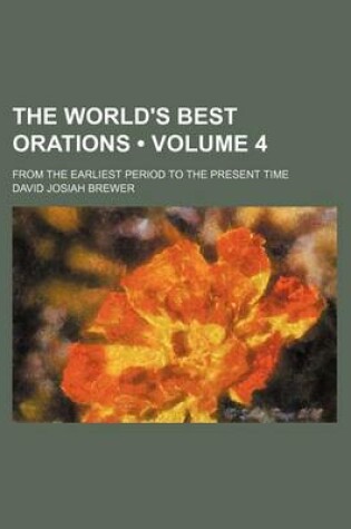 Cover of The World's Best Orations (Volume 4); From the Earliest Period to the Present Time