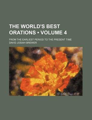 Book cover for The World's Best Orations (Volume 4); From the Earliest Period to the Present Time