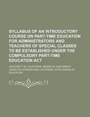 Book cover for Syllabus of an Introductory Course on Part-Time Education for Administrators and Teachers of Special Classes to Be Established Under the Compulsory Part-Time Education ACT