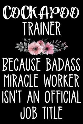 Book cover for Cockapoo Trainer Because Badass Miracle Worker Isn't An Official Job Title