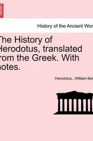 Cover of The History of Herodotus, Translated from the Greek. with Notes, Fourth Edition, Vol. II