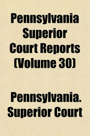 Cover of Pennsylvania Superior Court Reports Volume 30