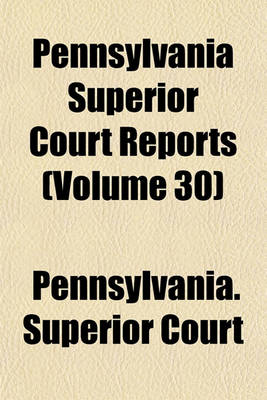 Book cover for Pennsylvania Superior Court Reports Volume 30