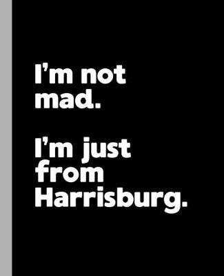 Book cover for I'm not mad. I'm just from Harrisburg.