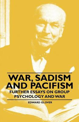 Book cover for War, Sadism and Pacifism - Further Essays on Group Psychology and War