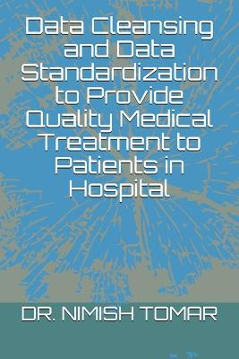 Book cover for Data Cleansing and Data Standardization to Provide Quality Medical Treatment to Patients in Hospital