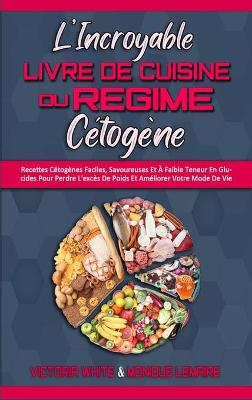 Book cover for L'incroyable Livre De Cuisine Du Regime Cetogene