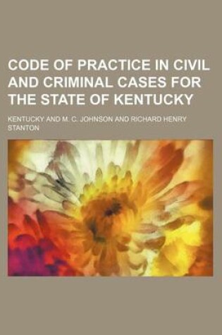 Cover of Code of Practice in Civil and Criminal Cases for the State of Kentucky