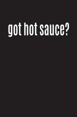 Cover of Got Hot Sauce?