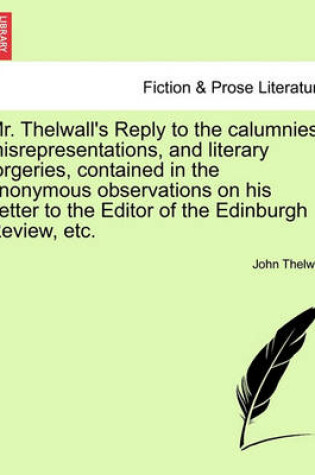 Cover of Mr. Thelwall's Reply to the Calumnies, Misrepresentations, and Literary Forgeries, Contained in the Anonymous Observations on His Letter to the Editor of the Edinburgh Review, Etc.