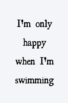 Book cover for I'm only happy when I'm swimming