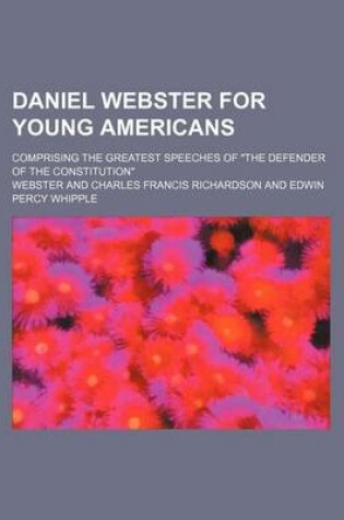 Cover of Daniel Webster for Young Americans; Comprising the Greatest Speeches of "The Defender of the Constitution"