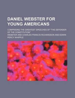 Book cover for Daniel Webster for Young Americans; Comprising the Greatest Speeches of "The Defender of the Constitution"