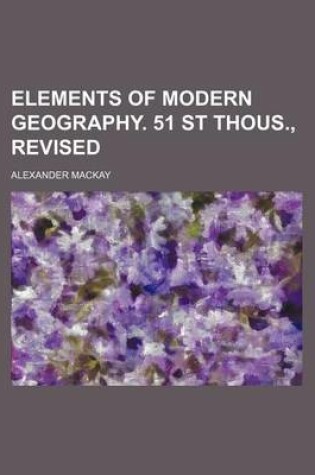 Cover of Elements of Modern Geography. 51 St Thous., Revised