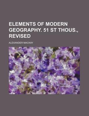 Book cover for Elements of Modern Geography. 51 St Thous., Revised