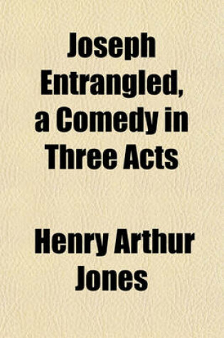 Cover of Joseph Entrangled, a Comedy in Three Acts