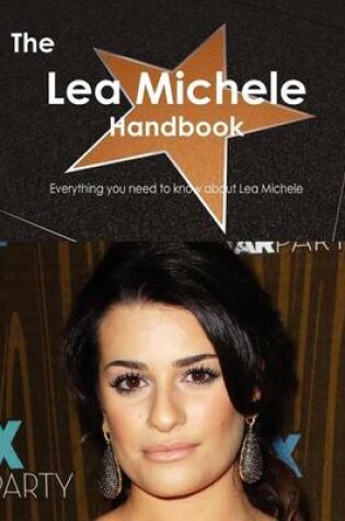 Cover of The Lea Michele Handbook - Everything You Need to Know about Lea Michele