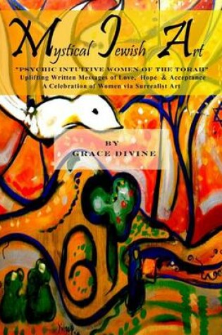 Cover of Mystical Jewish Art "PSYCHIC INTUITIVE WOMEN OF THE TORAH" Uplifting Written Messages of Love, Hope & Acceptance. A Celebration of Women via Surrealist Art.