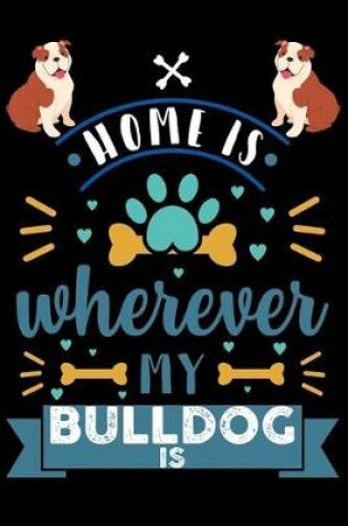 Cover of Home Is Wherever My Bulldog Is