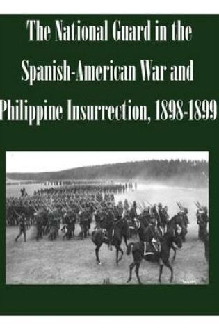 Cover of The National Guard in the Spanish-American War and Philippine Insurrection, 1898-1899
