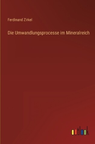 Cover of Die Umwandlungsprocesse im Mineralreich