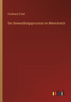 Book cover for Die Umwandlungsprocesse im Mineralreich