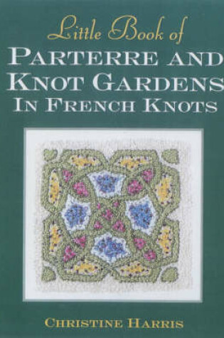 Cover of Little Book of Parterre & Knot Gardens in French Knots