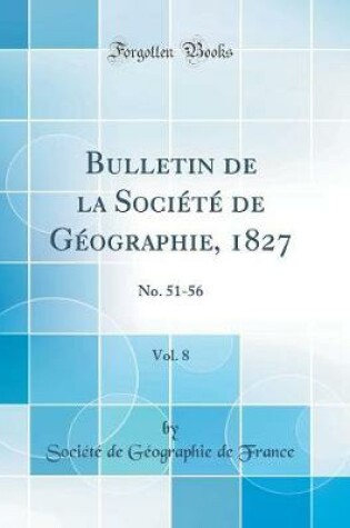 Cover of Bulletin de la Societe de Geographie, 1827, Vol. 8