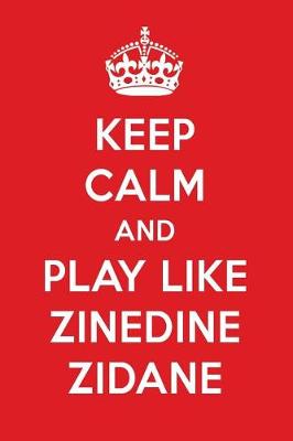 Book cover for Keep Calm and Play Like Zinedine Zidane